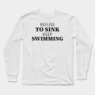 Refuse To Sink Keep Swimming Long Sleeve T-Shirt